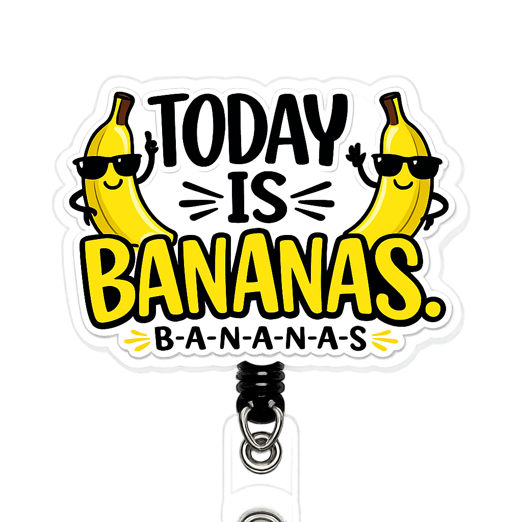 🍌 Today Is Bananas Acrylic Badge Reel