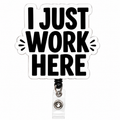 I Just Work Here Acrylic Badge Reel